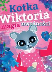 Kraina Uważności. Kotka Wiktoria i magia uważności