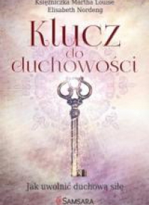 Klucz do duchowości. Jak uwolnić duchową siłę