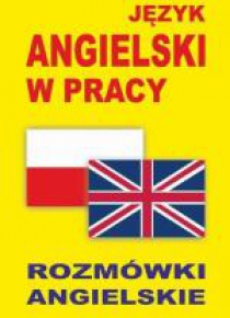 Język angielski w pracy. Rozmówki angielskie