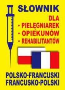 Słownik dla pielęgniarek, opiekunów. pol-fr,fr-pol