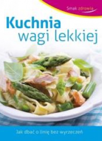 Smak zdrowia. Kuchnia wagi lekkiej