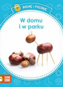 Rosnę i poznaję - W domu i w parku