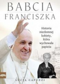 Babcia Franciszka. Historia niezłomnej kobiety...