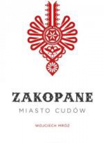 Zakopane - miasto cudów Wojciech Mrózq
