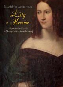 Listy z Kresów. Opowieść o Józefie z Moszyńskich..