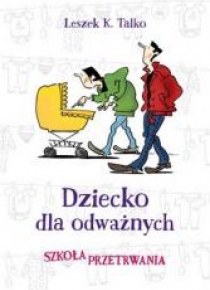 Dziecko dla odważnych. Szkoła przetrwania