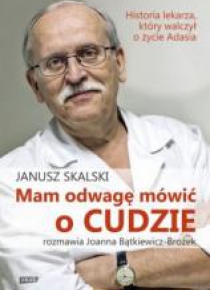 Mam odwagę mówić o cudzie. Historia lekarza ...