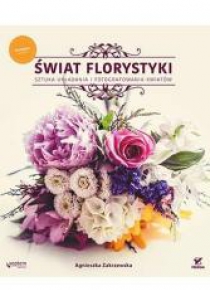 Świat florystyki. Sztuka układania ... Wyd. II