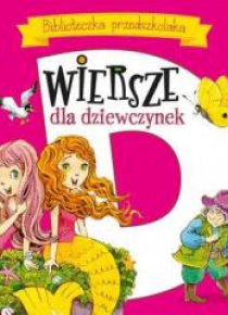 Biblioteczka przedszkolaka. Wiersze dla dziewczyn.
