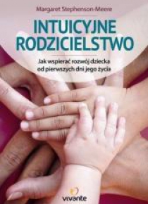 Intuicyjne rodzicielstwo. Jak wspierać rozwój ...