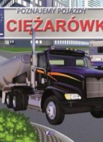 Poznajemy pojazdy. Ciężarówki