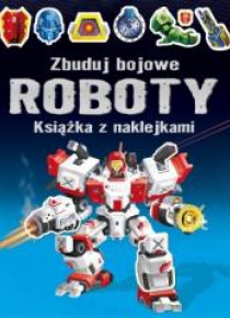Książka z naklejkami. Zbuduj bojowe Roboty