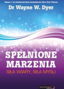 Spełnione marzenia. Siła wiary, siła myśli