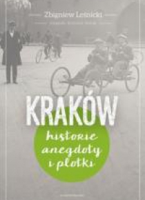 Kraków. Historie, anegdoty i plotki