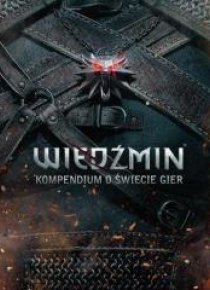 Wiedźmin. Kompendium o świecie gier