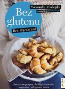 Bez glutenu. Bez wyrzeczeń. Natchnione przepisy ..