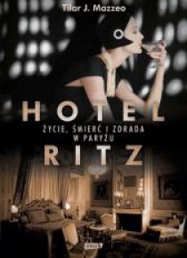 Hotel Ritz. Życie, śmierć i zdrada w Paryżu