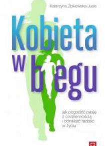 Kobieta w biegu.Jak pogodzić pasję z codziennością