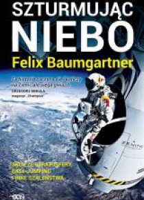 Felix Baumgartner. Szturmując niebo