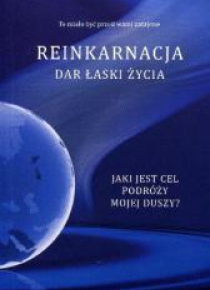 Reinkarnacja. Dar łaski życia