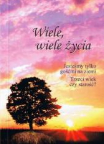 Wiele, wiele życia: jesteśmy tylko gośćmi na ...