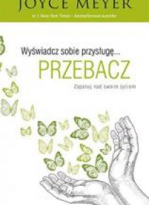 Wyświadcz sobie przysługę przebacz