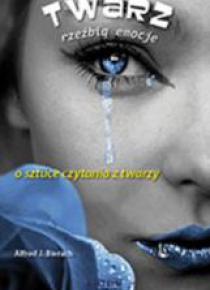Twarz rzeźbią emocje. O sztuce czytania z twarzy