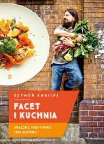 Facet i kuchnia Smacznie, kreatywnie i bez glutenu
