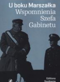 U boku Marszałka. Wspomnienia Szefa Gabinetu