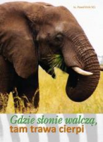 Gdzie słonie walczą, tam trawa cierpi