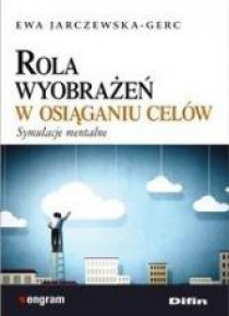 Rola wyobrażeń w osiąganiu celów. Symulacje mental