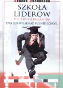 Szkoła liderów. Dwa lata w Harvard Business School
