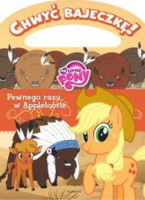Chwyć bajeczkę! My Little Pony. Pewnego razu..