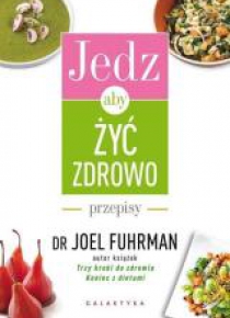 Jedz, aby żyć zdrowo. Przepisy