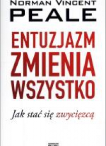 Entuzjazm zmienia wszystko. Jak stać się zwycięzcą