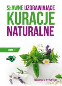 Sławne uzdrawiające kuracje naturalne T.1
