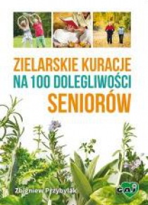 Zielarskie kuracje na 100 dolegliwości seniorów