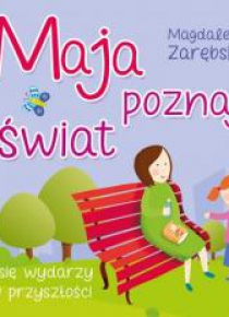 Maja poznaje świat. Co się wydarzy w przyszłości?