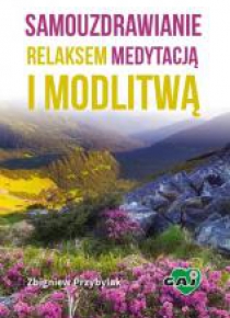 Samouzdrawianie relaksem, medytacją i modlitwą