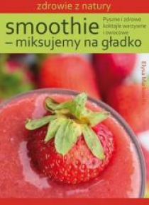 Smoothie - miksujemy na gładko