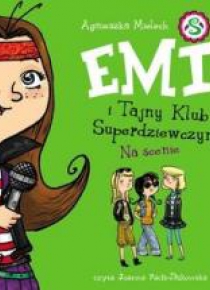 Emi i Tajny Klub Superdziewczyn. Tom 3. Na scenie.