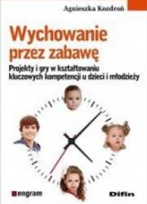 Wychowanie przez zabawę. Projekty i gry
