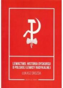 Lewactwo. Historia dyskursu o polskiej...