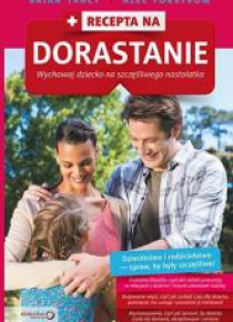 Recepta na dorastanie. Wychowaj dziecko...
