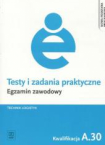 Testy i zad. prakt. Tech. logistyk kwal. A.30 WSiP