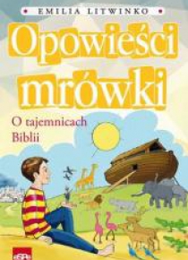 Opowieści mrówki. O tajemnicach Biblii