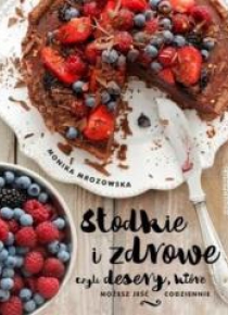Słodkie i zdrowe czyli desery, które możesz jeść..