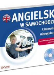 Angielski w samochodzie. Czasowniki nieregul. + CD