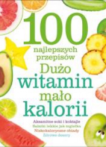 100 najlepszych przepisów. Dużo witamin, mało...