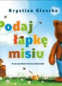 Podaj łapkę misiu